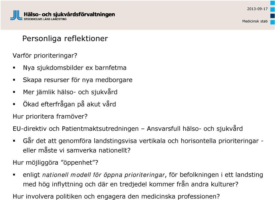 EU-direktiv och Patientmaktsutredningen Ansvarsfull hälso- och sjukvård Går det att genomföra landstingsvisa vertikala och horisontella prioriteringar -