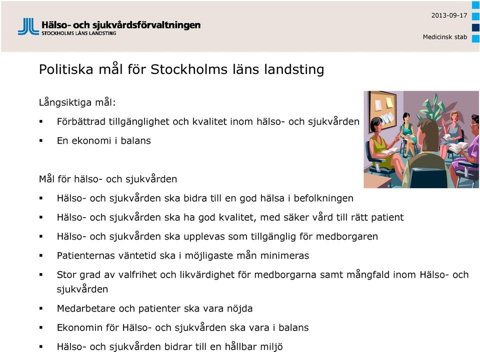 sjukvården ska upplevas som tillgänglig för medborgaren Patienternas väntetid ska i möjligaste mån minimeras Stor grad av valfrihet och likvärdighet för medborgarna samt