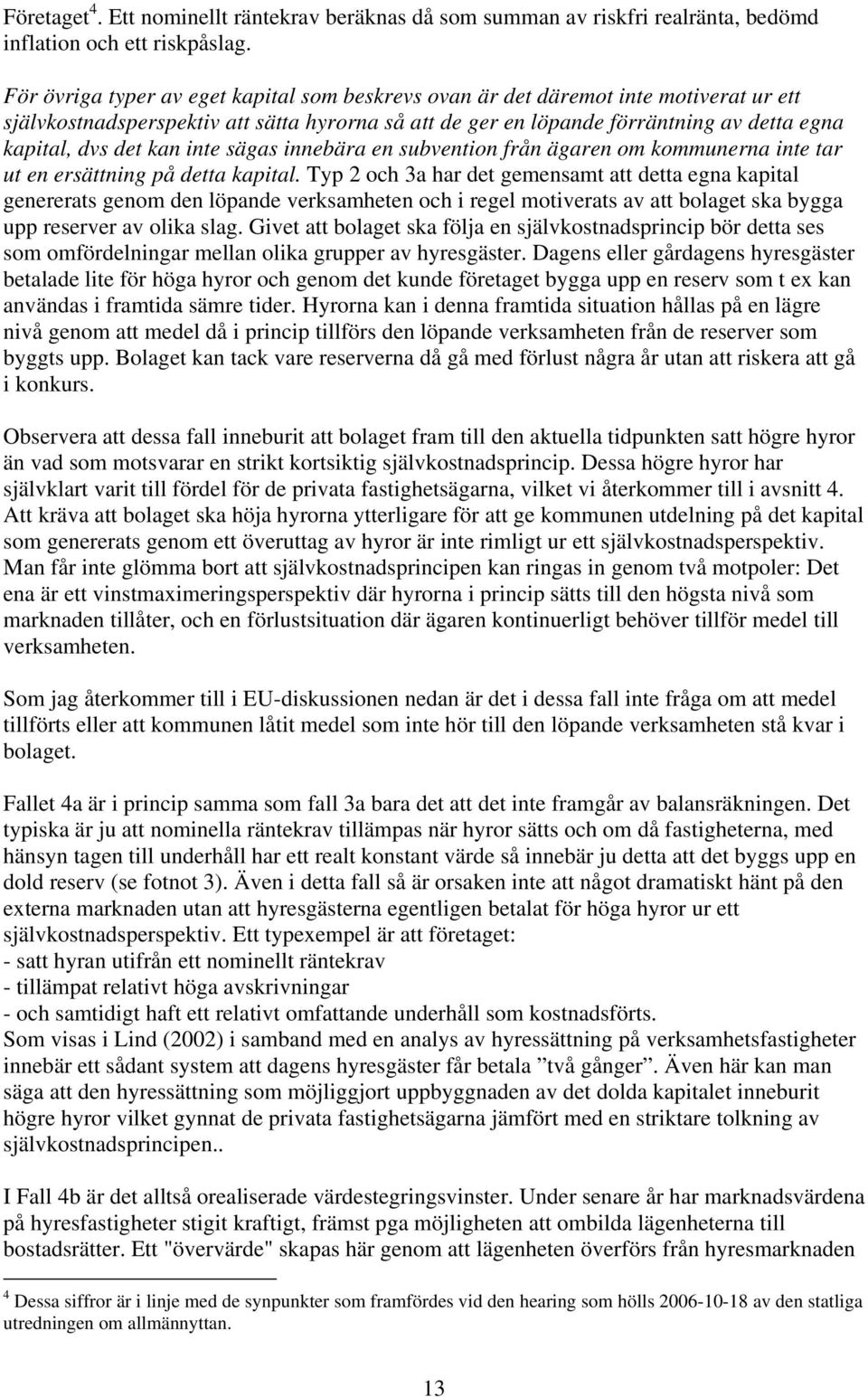 kan inte sägas innebära en subvention från ägaren om kommunerna inte tar ut en ersättning på detta kapital.