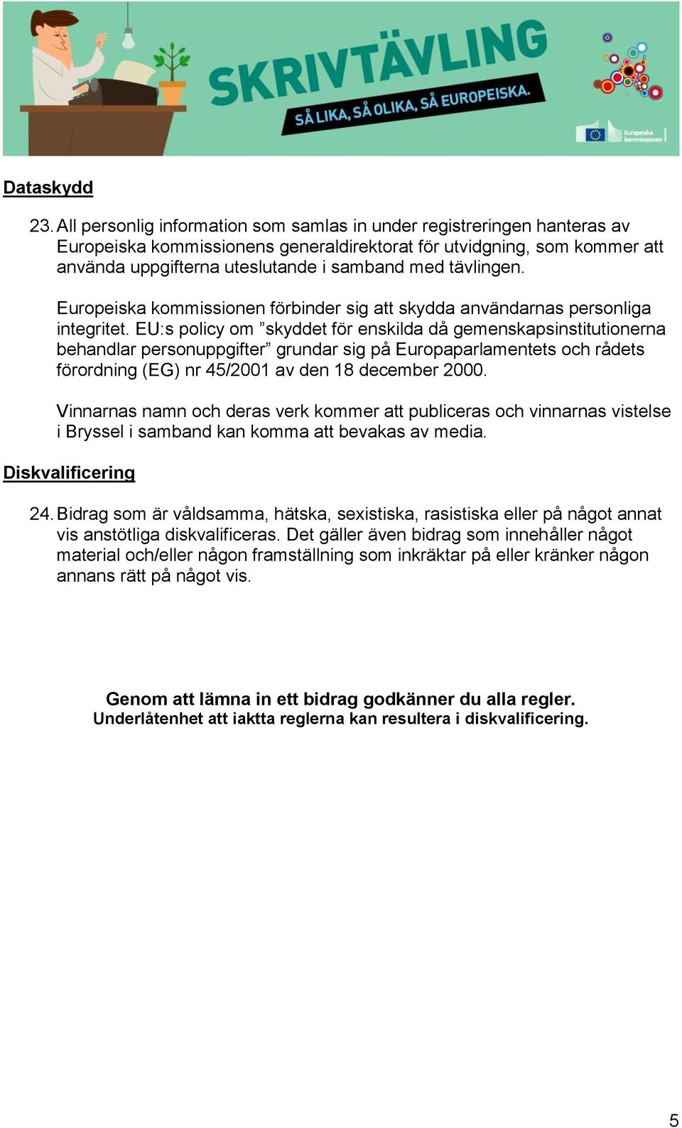 tävlingen. Europeiska kommissionen förbinder sig att skydda användarnas personliga integritet.