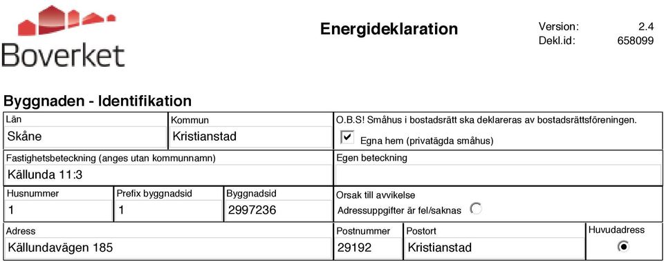 Källunda 11:3 O.B.S! Småhus i bostadsrätt ska deklareras av bostadsrättsföreningen.