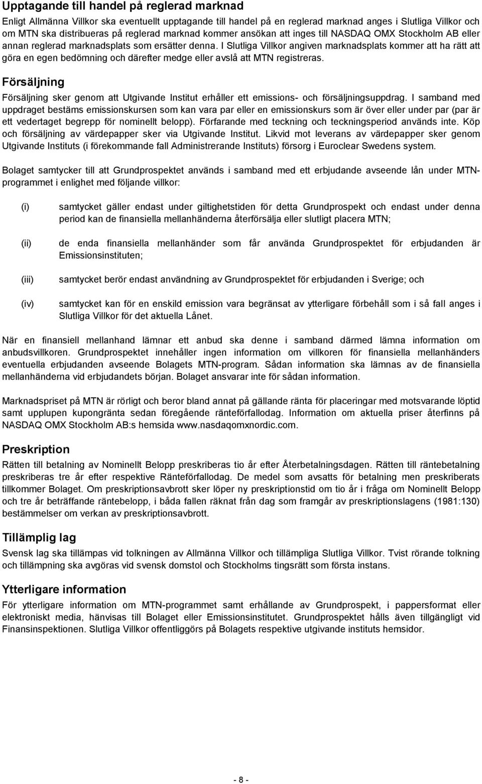 I Slutliga Villkor angiven marknadsplats kommer att ha rätt att göra en egen bedömning och därefter medge eller avslå att MTN registreras.