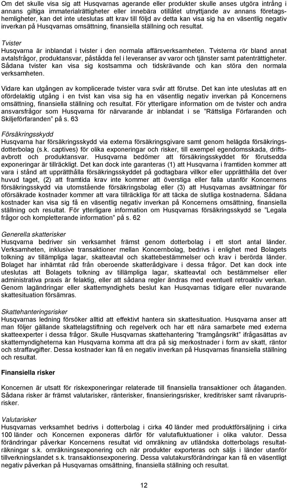 Tvister Husqvarna är inblandat i tvister i den normala affärsverksamheten.