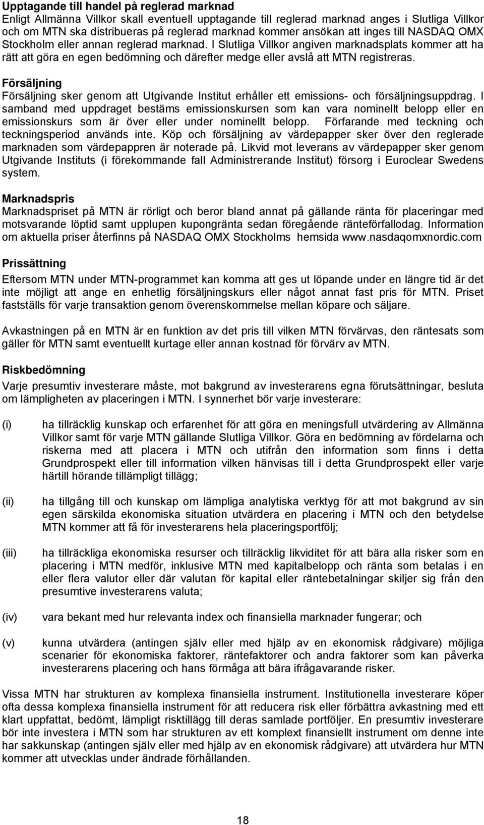 I Slutliga Villkor angiven marknadsplats kommer att ha rätt att göra en egen bedömning och därefter medge eller avslå att MTN registreras.