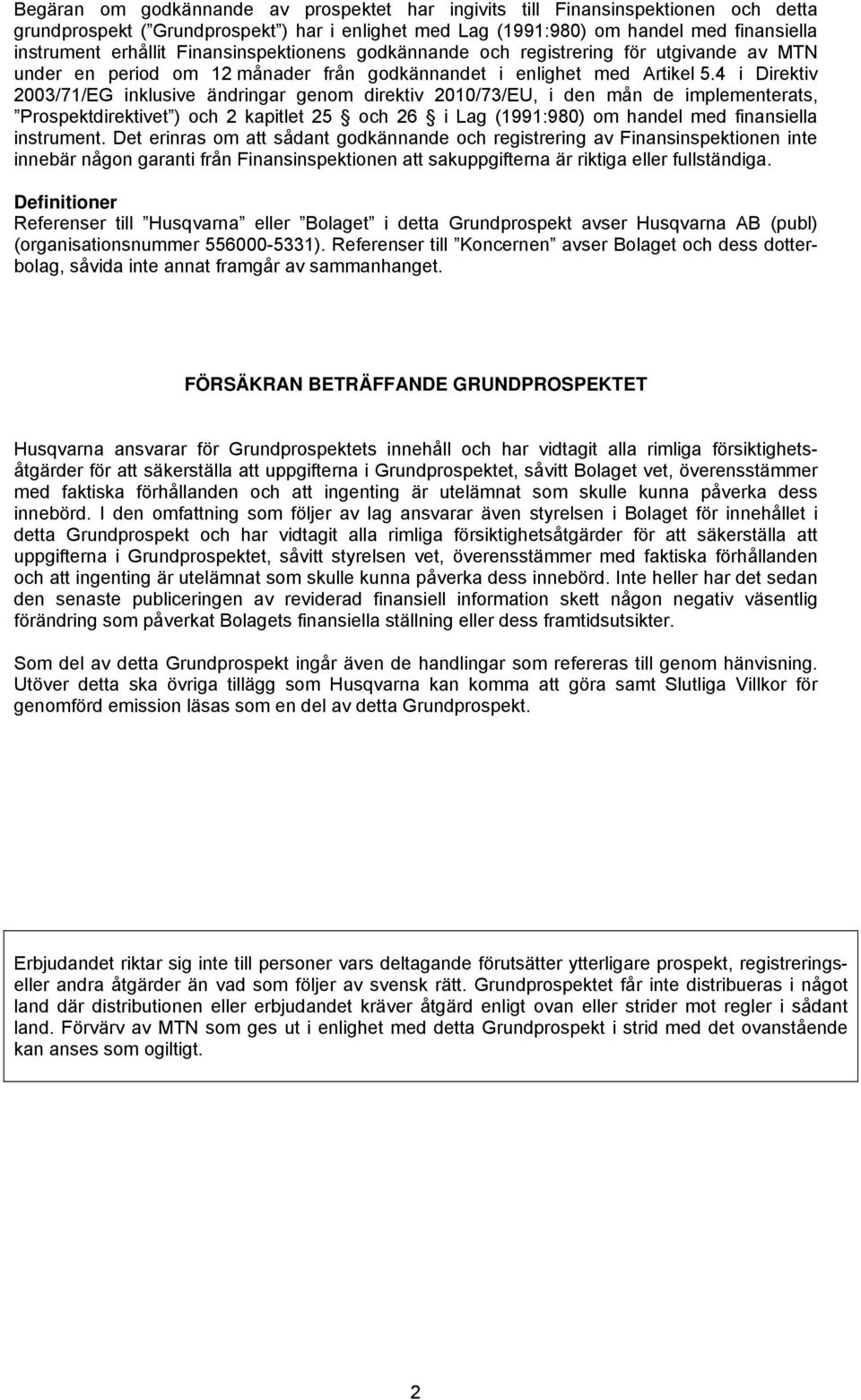 4 i Direktiv 2003/71/EG inklusive ändringar genom direktiv 2010/73/EU, i den mån de implementerats, Prospektdirektivet ) och 2 kapitlet 25 och 26 i Lag (1991:980) om handel med finansiella instrument.