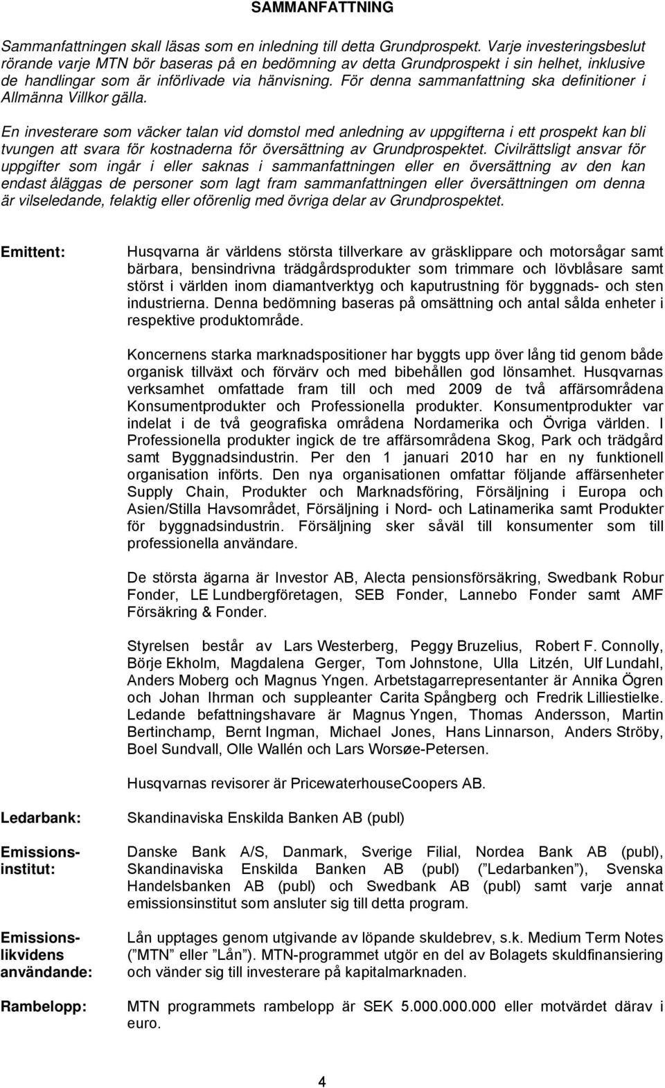 För denna sammanfattning ska definitioner i Allmänna Villkor gälla.