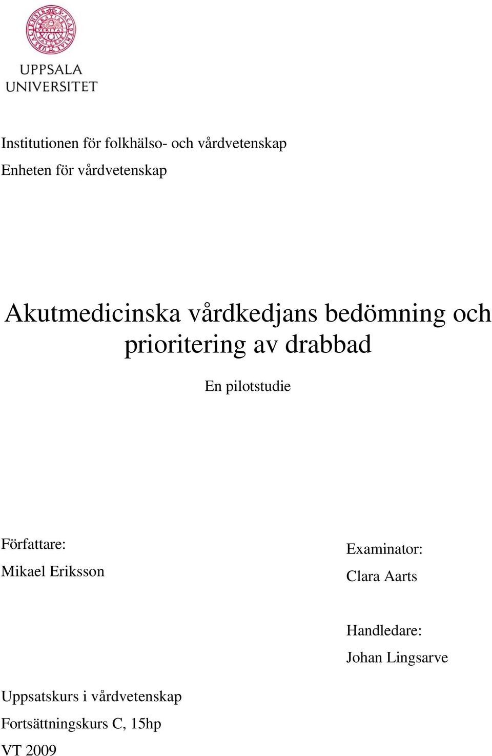 pilotstudie Författare: Mikael Eriksson Examinator: Clara Aarts