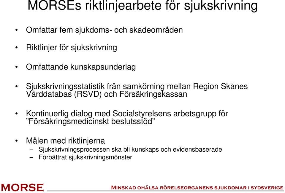 Försäkringskassan Kontinuerlig dialog med Socialstyrelsens arbetsgrupp för Försäkringsmedicinskt beslutsstöd Målen