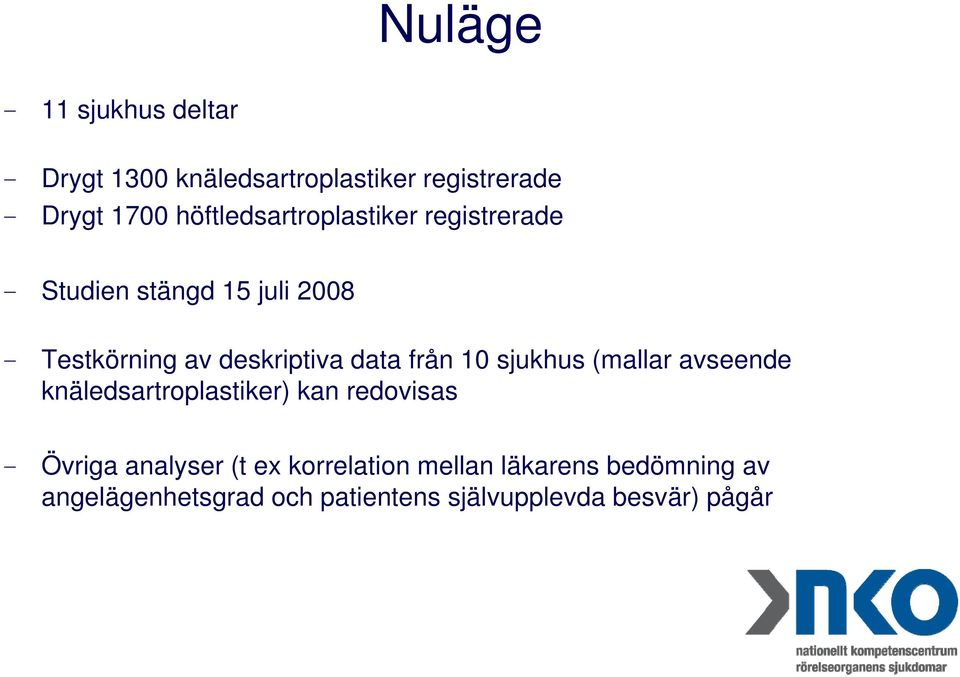 data från 10 sjukhus (mallar avseende knäledsartroplastiker) kan redovisas - Övriga analyser (t