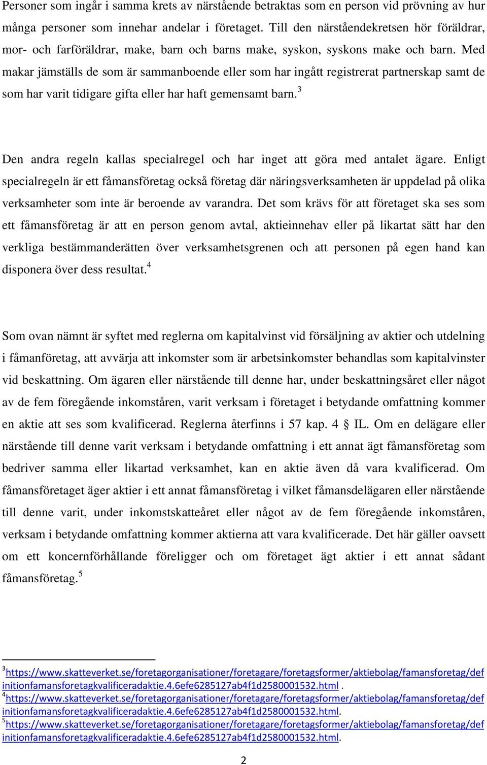 Med makar jämställs de som är sammanboende eller som har ingått registrerat partnerskap samt de som har varit tidigare gifta eller har haft gemensamt barn.
