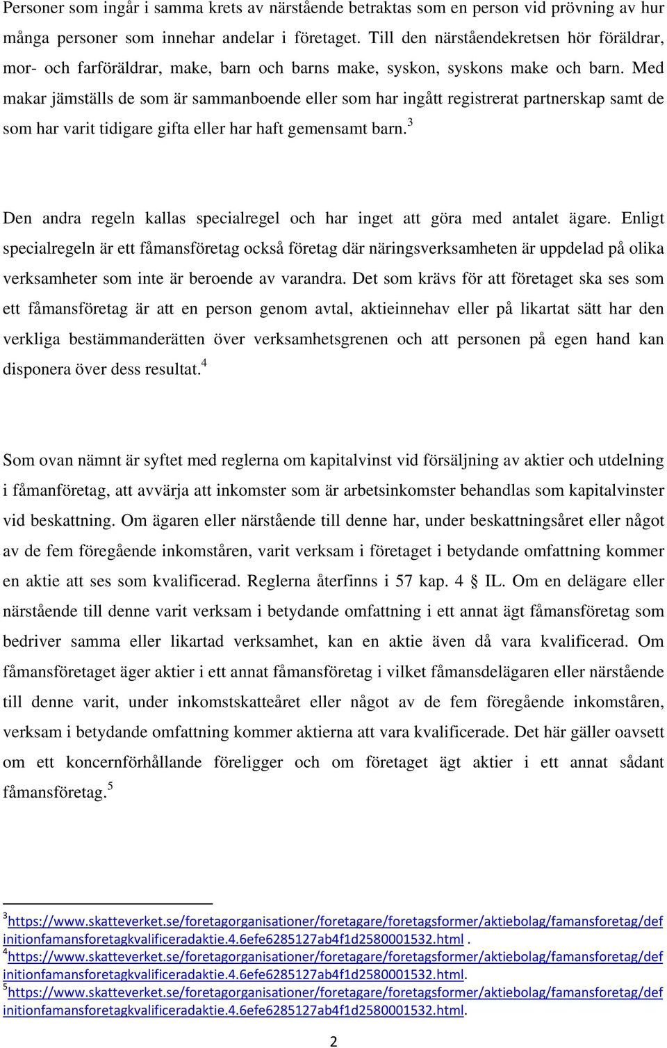 Med makar jämställs de som är sammanboende eller som har ingått registrerat partnerskap samt de som har varit tidigare gifta eller har haft gemensamt barn.