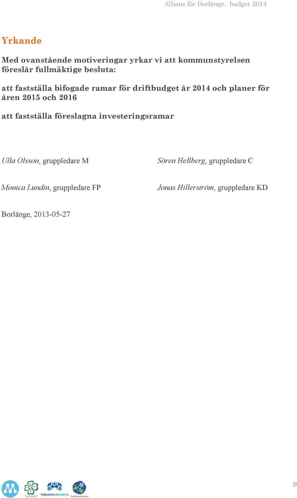 2016 att fastställa föreslagna investeringsramar Ulla Olsson, gruppledare M Sören Hellberg,