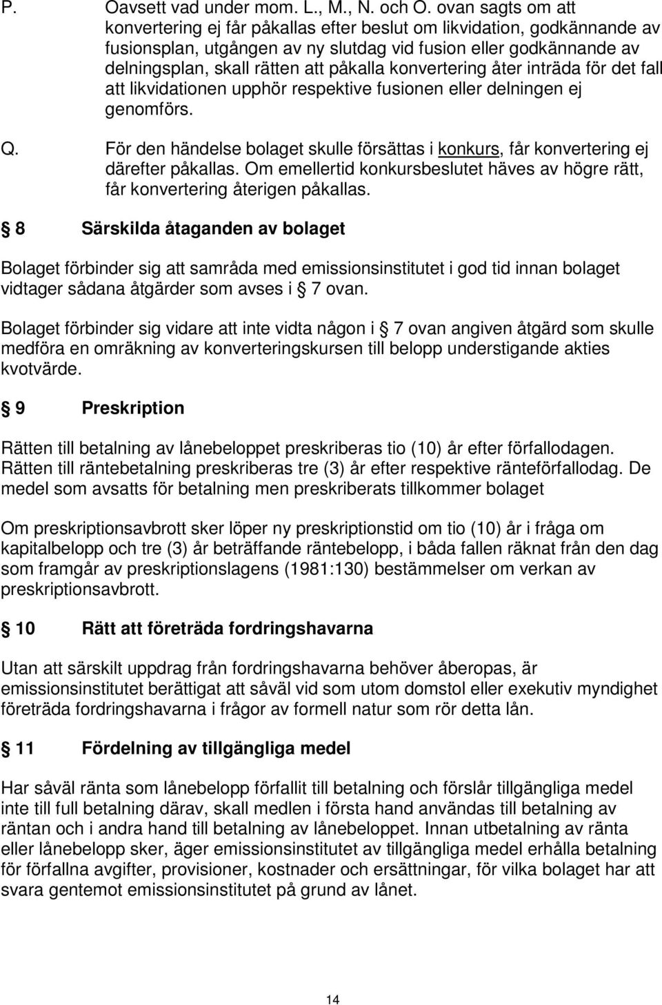 konvertering åter inträda för det fall att likvidationen upphör respektive fusionen eller delningen ej genomförs. Q.