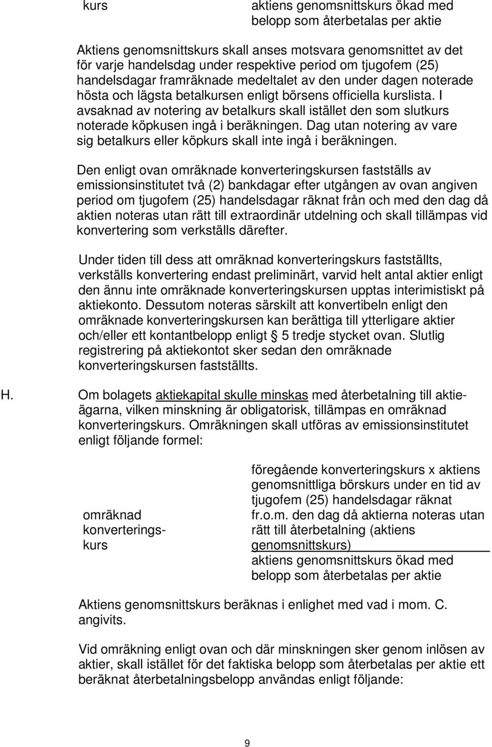 I avsaknad av notering av betalkurs skall istället den som slutkurs noterade köpkusen ingå i beräkningen. Dag utan notering av vare sig betalkurs eller köpkurs skall inte ingå i beräkningen.