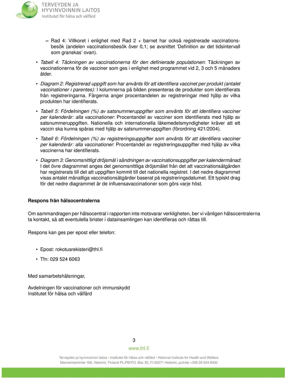 Diagram 2: Registrerad uppgift som har använts för att identifiera vaccinet per produkt (antalet vaccinationer i parentes): I kolumnerna på bilden presenteras de produkter som identifierats från