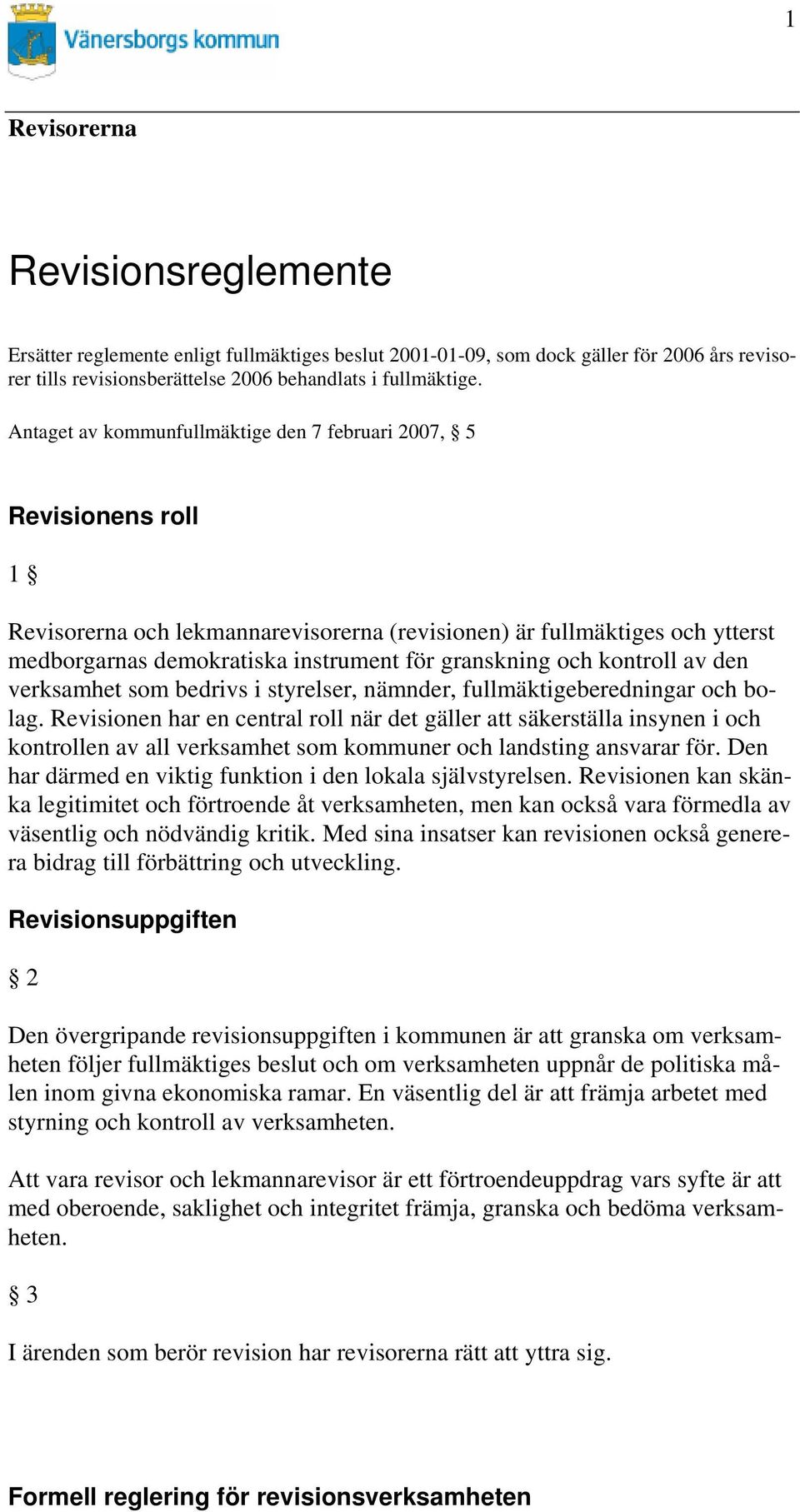 kontroll av den verksamhet som bedrivs i styrelser, nämnder, fullmäktigeberedningar och bolag.