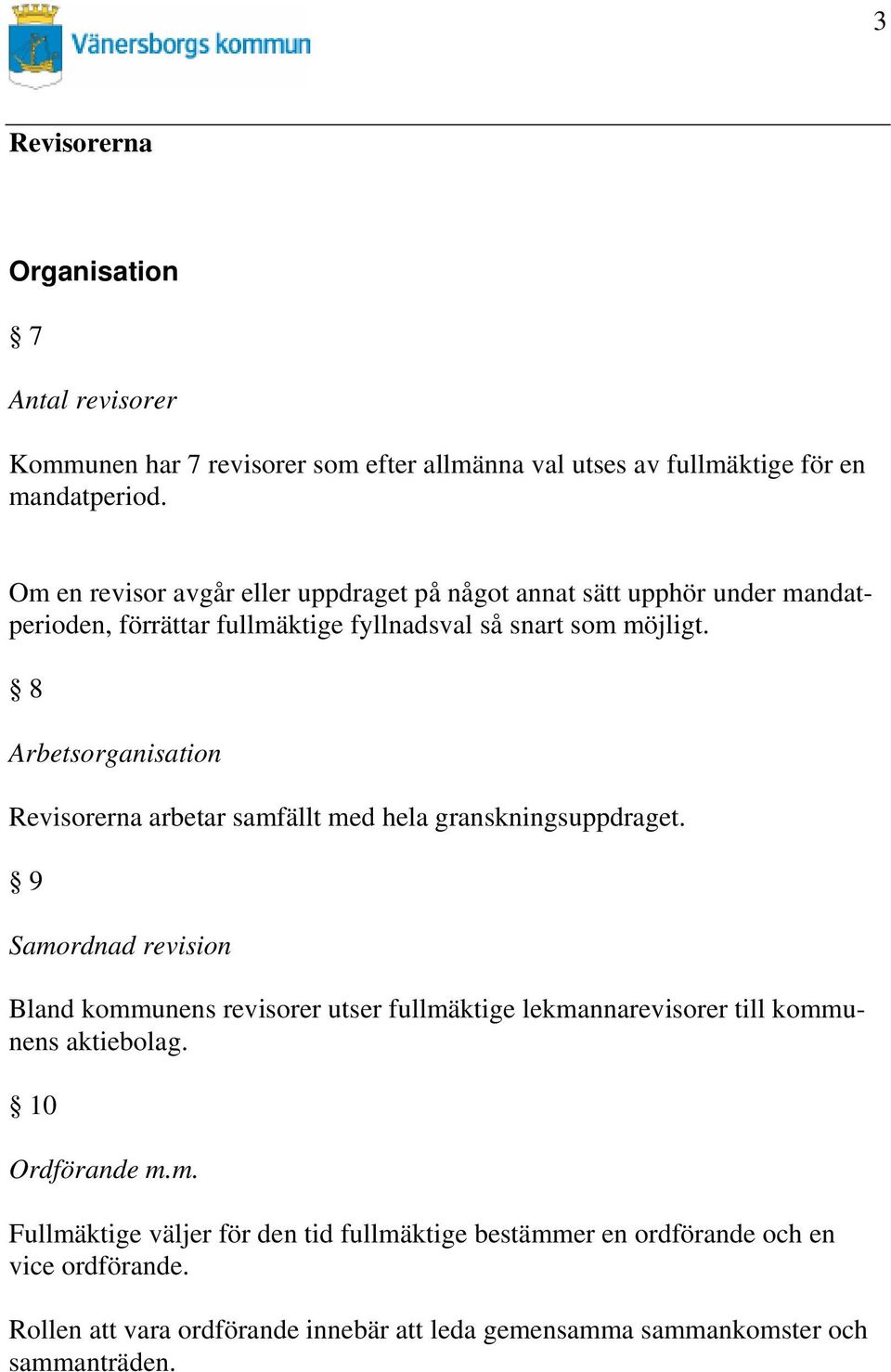 8 Arbetsorganisation arbetar samfällt med hela granskningsuppdraget.