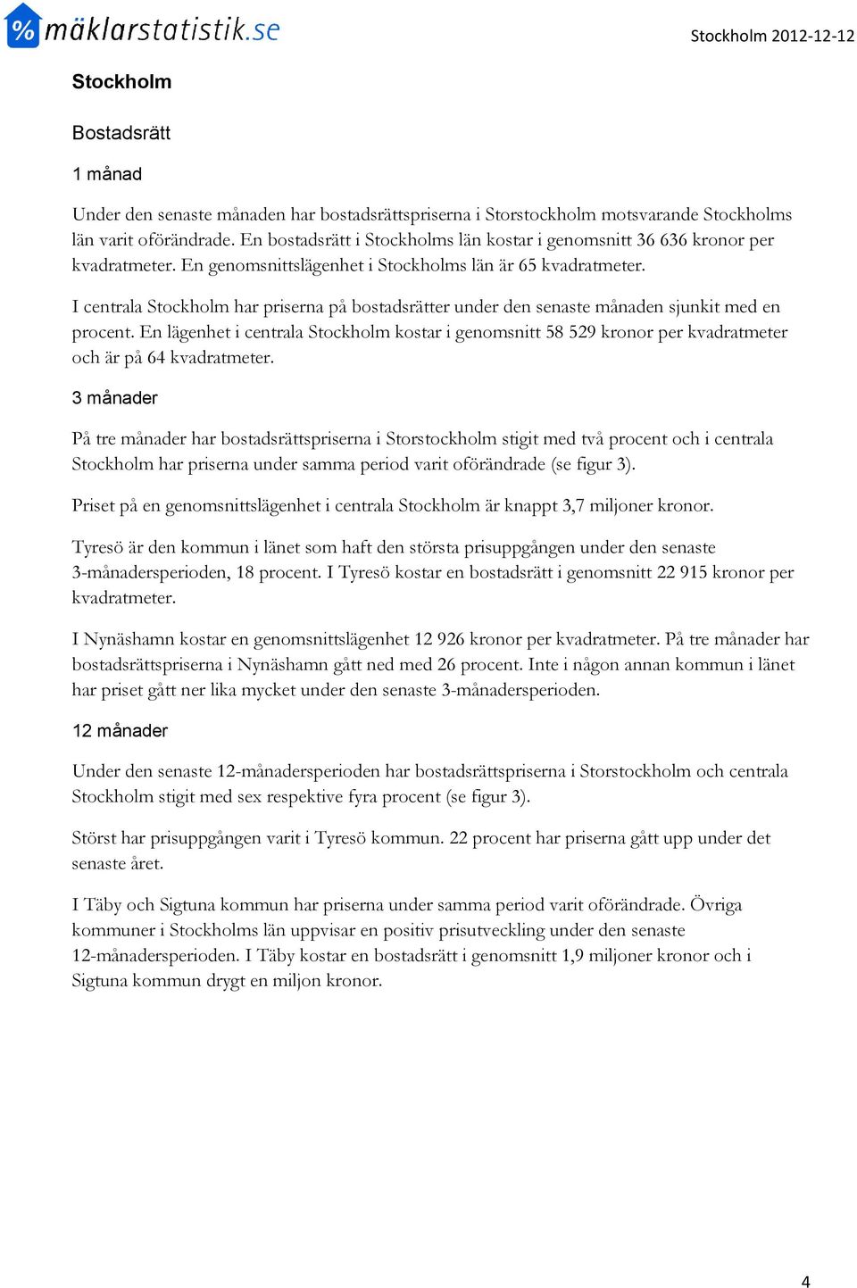 I centrala Stockholm har priserna på bostadsrätter under den senaste månaden sjunkit med en procent.