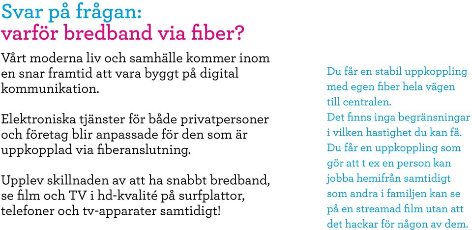 Upplev skillnaden av att ha snabbt bredband, se film och TV i hd-kvalité på surfplattor, telefoner och tv-apparater samtidigt!