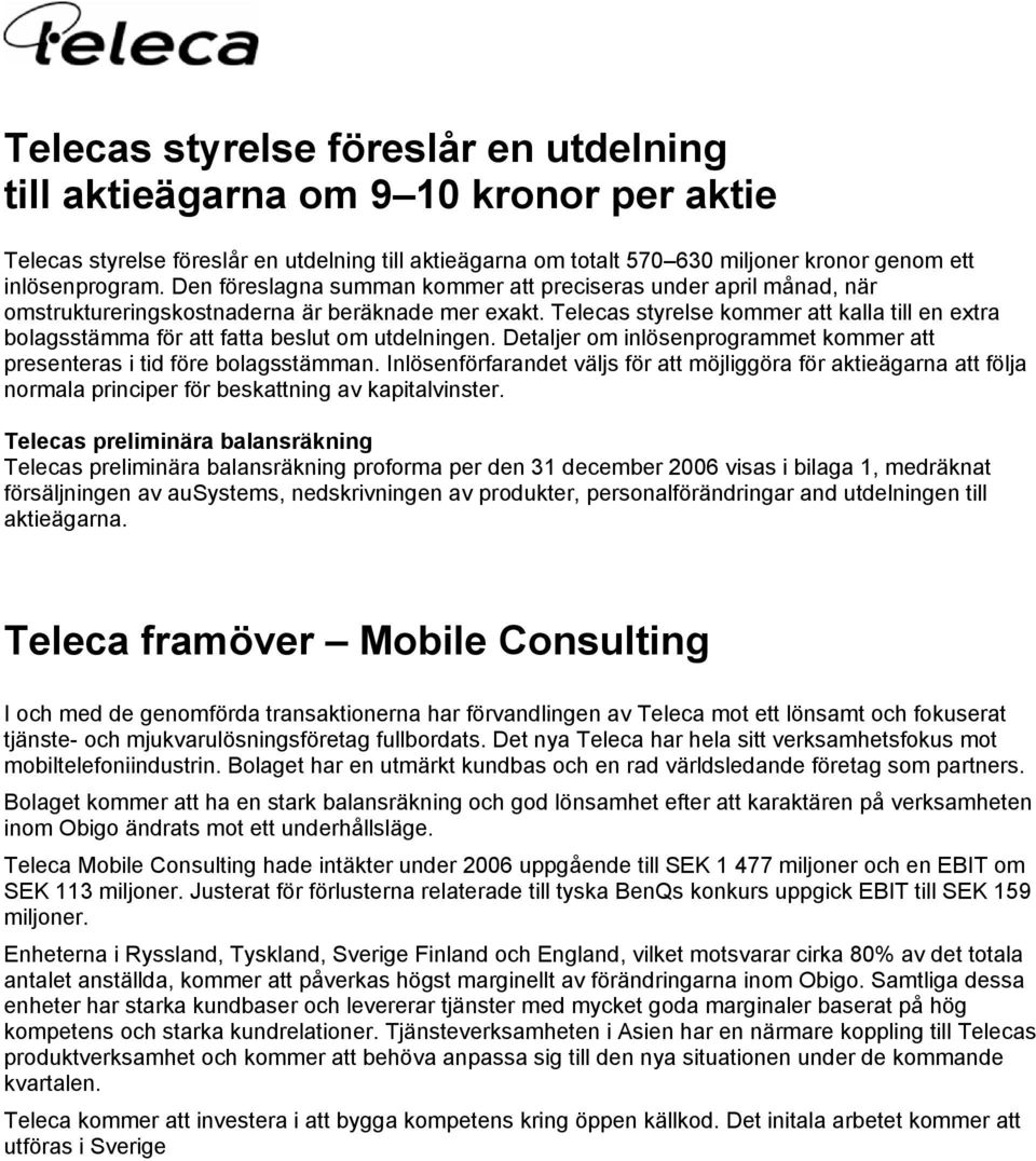 Telecas styrelse kommer att kalla till en extra bolagsstämma för att fatta beslut om utdelningen. Detaljer om inlösenprogrammet kommer att presenteras i tid före bolagsstämman.