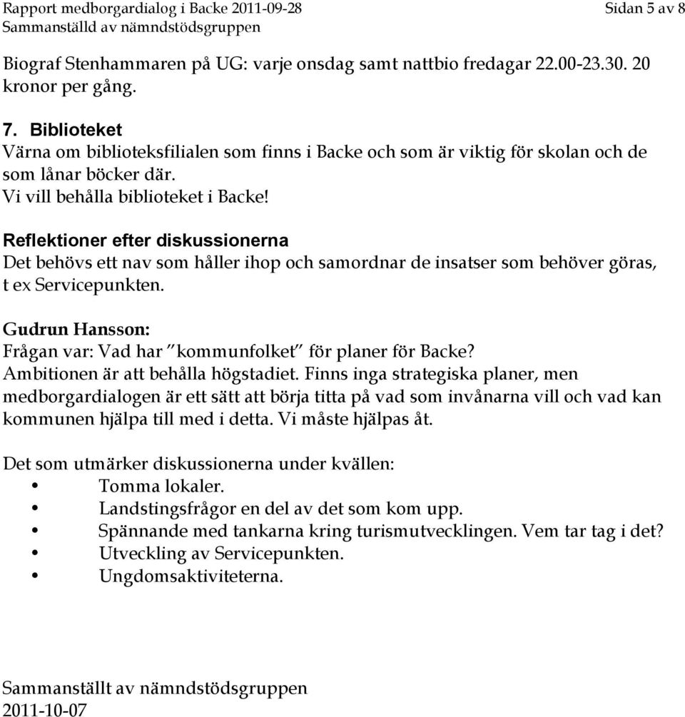 Reflektioner efter diskussionerna Det behövs ett nav som håller ihop och samordnar de insatser som behöver göras, t ex Servicepunkten.