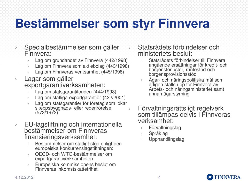 (573/1972) EU-lagstiftning och internationella bestämmelser om Finnveras finansieringsverksamhet: Bestämmelser om statligt stöd enligt den europeiska konkurrenslagstiftningen: OECD- och