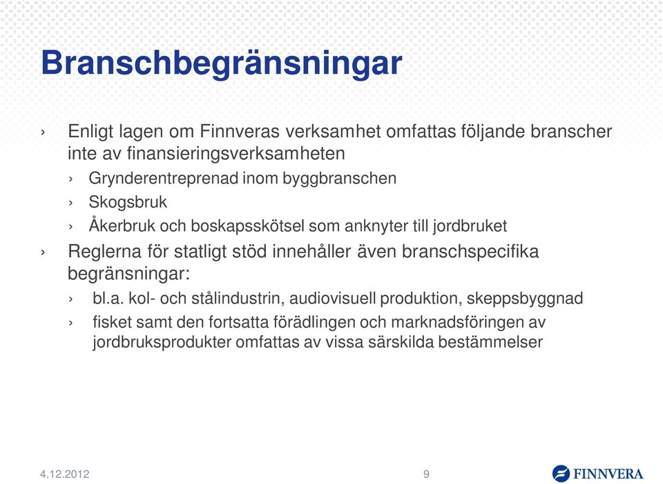 statligt stöd innehåller även branschspecifika begränsningar: bl.a. kol- och stålindustrin, audiovisuell produktion,