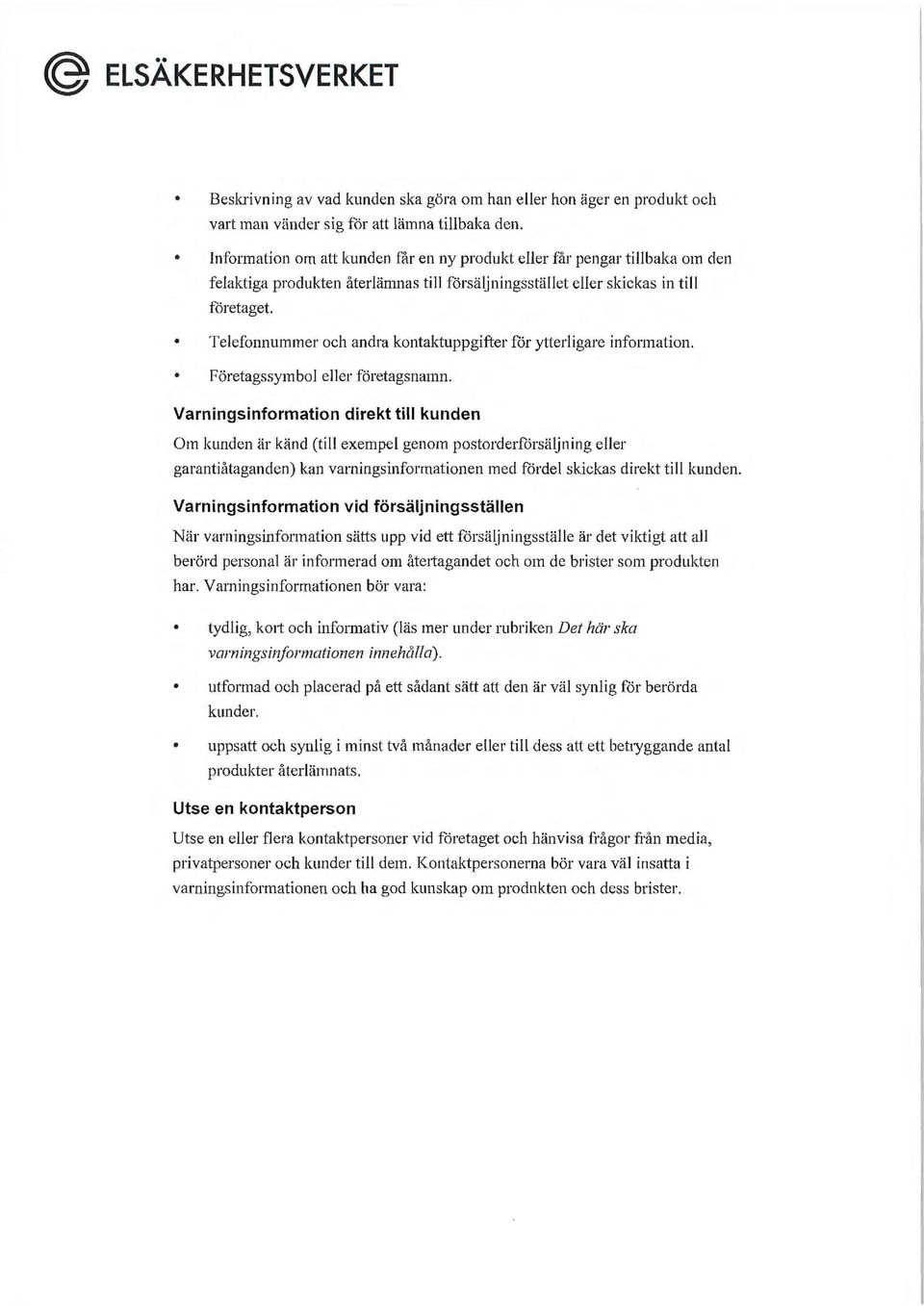 Telefonnummer och andra kontaktuppgifter för ytterligare information. Företagssymbol eller företagsnamn.