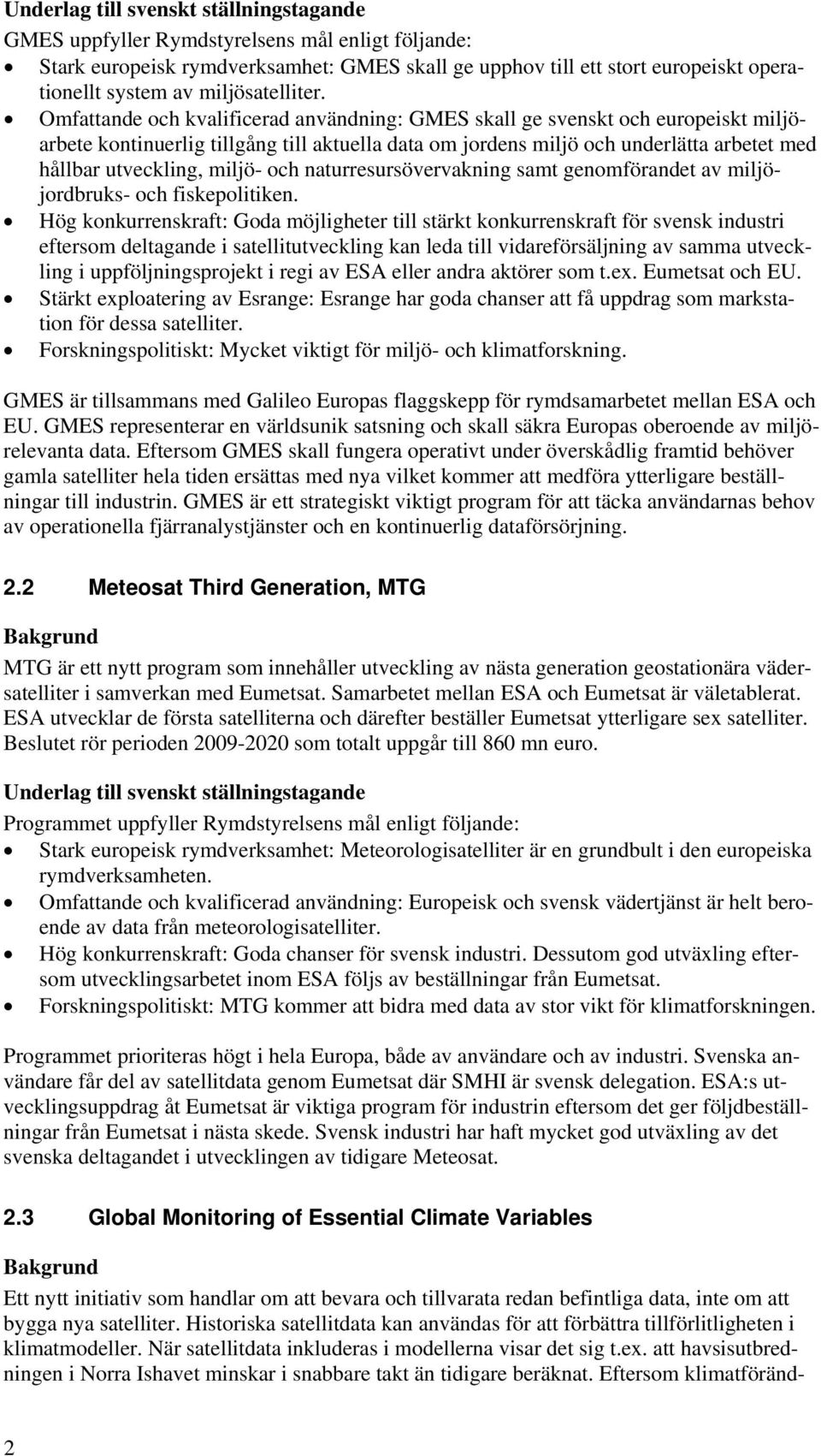 miljö- och naturresursövervakning samt genomförandet av miljöjordbruks- och fiskepolitiken.