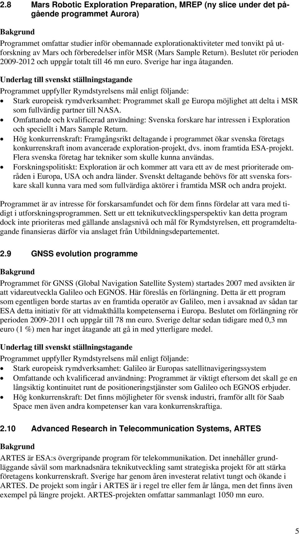 Stark europeisk rymdverksamhet: Programmet skall ge Europa möjlighet att delta i MSR som fullvärdig partner till NASA.