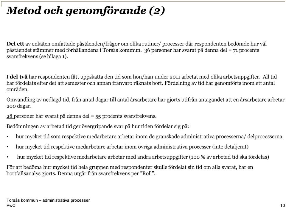 All tid har fördelats efter det att semester och annan frånvaro räknats bort. Fördelning av tid har genomförts inom ett antal områden.