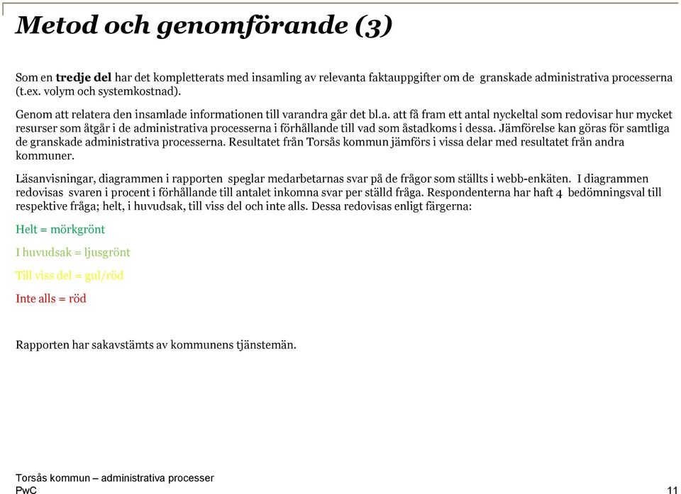 Jämförelse kan göras för samtliga de granskade administrativa processerna. Resultatet från Torsås kommun jämförs i vissa delar med resultatet från andra kommuner.