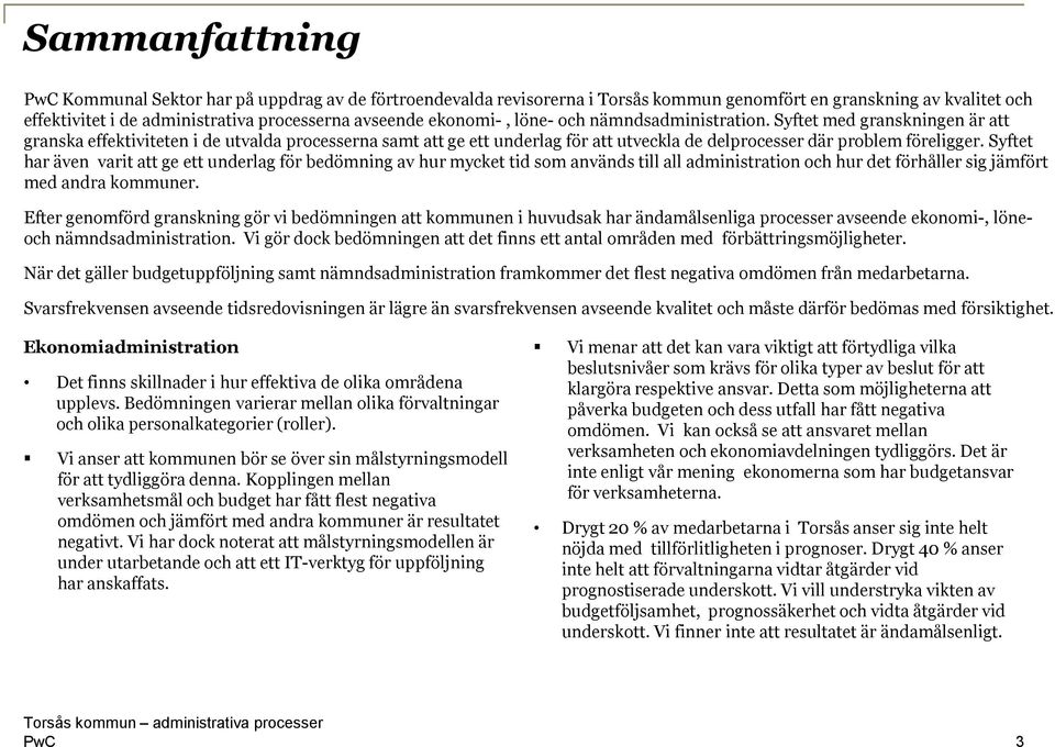 Syftet har även varit att ge ett underlag för bedömning av hur mycket tid som används till all administration och hur det förhåller sig jämfört med andra kommuner.