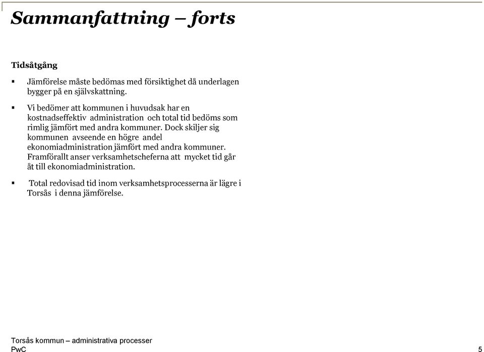 kommuner. Dock skiljer sig kommunen avseende en högre andel ekonomiadministration jämfört med andra kommuner.
