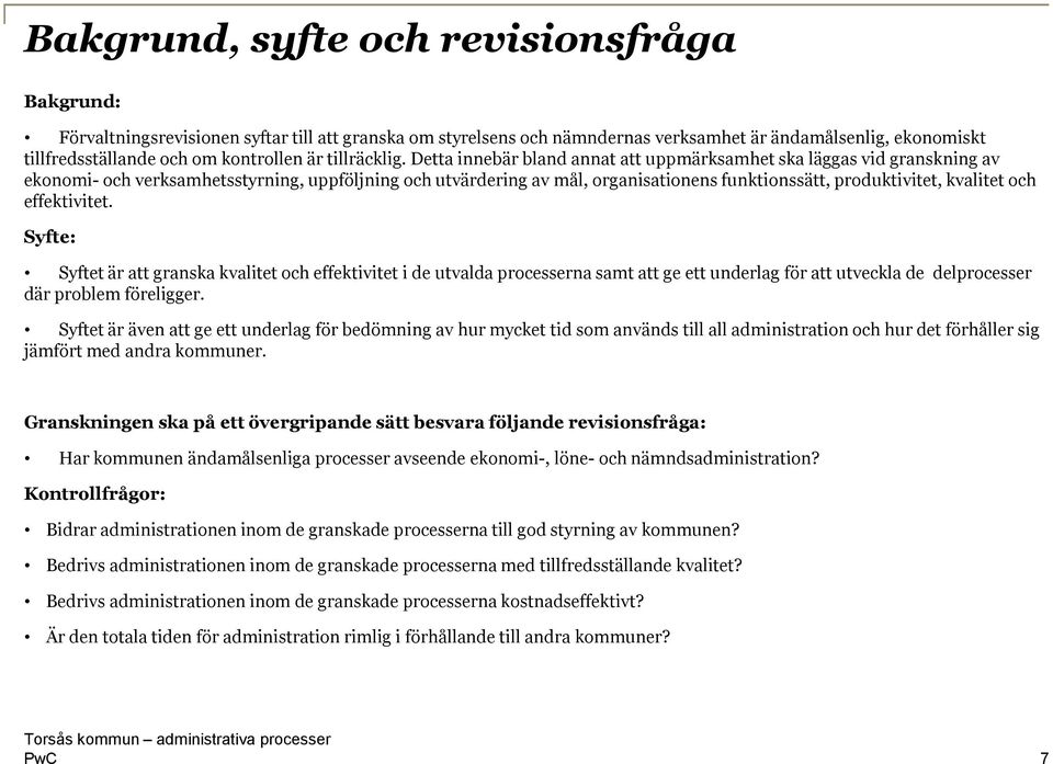 Detta innebär bland annat att uppmärksamhet ska läggas vid granskning av ekonomi- och verksamhetsstyrning, uppföljning och utvärdering av mål, organisationens funktionssätt, produktivitet, kvalitet