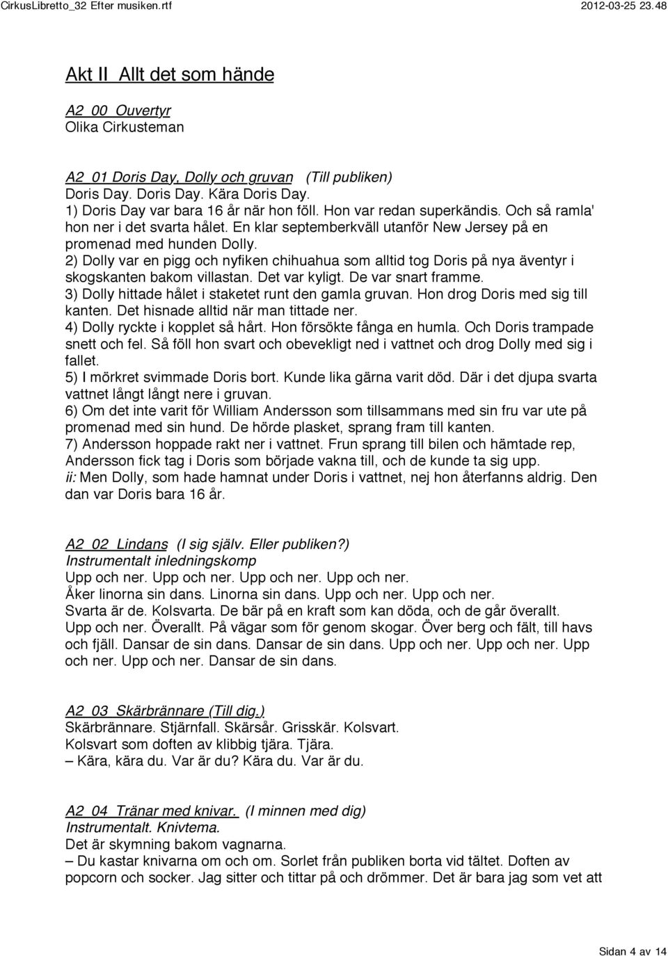 2) Dolly var en pigg och nyfiken chihuahua som alltid tog Doris på nya äventyr i skogskanten bakom villastan. Det var kyligt. De var snart framme.