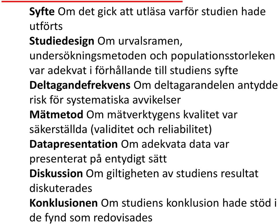 Om mätverktygens kvalitet var säkerställda (validitet och reliabilitet) Datapresentation Om adekvata data var presenterat på entydigt