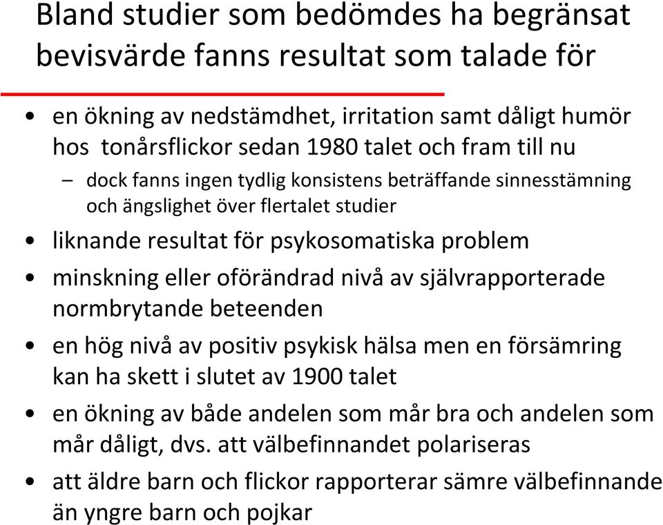 eller oförändrad nivå av självrapporterade normbrytande beteenden en hög nivå av positiv psykisk hälsa men en försämring kan ha skett i slutet av 1900 talet en ökning av