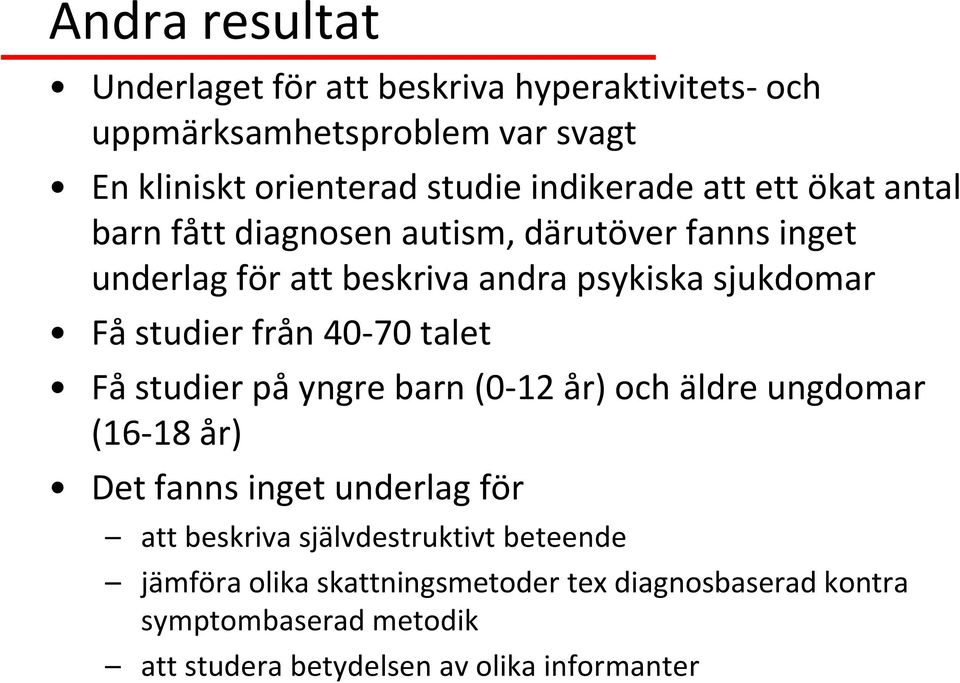 studier från 40-70 talet Få studier på yngre barn (0-12 år) och äldre ungdomar (16-18 år) Det fanns inget underlag för att beskriva