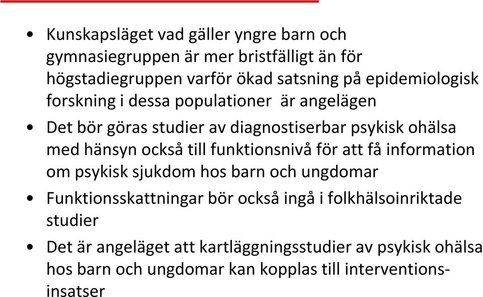 också till funktionsnivå för att få information om psykisk sjukdom hos barn och ungdomar Funktionsskattningar bör också ingå i