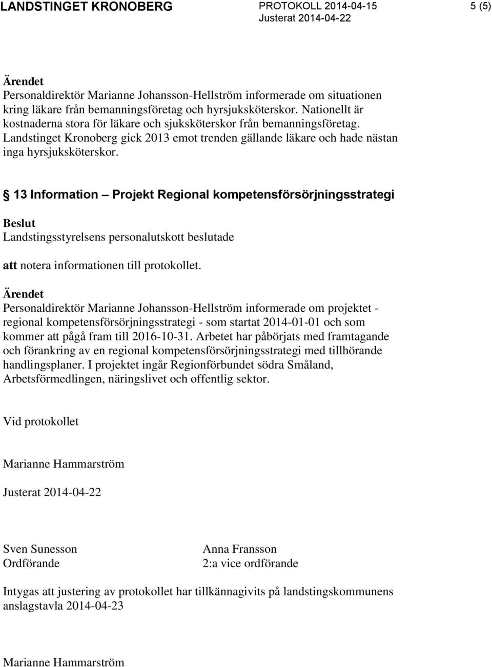 13 Information Projekt Regional kompetensförsörjningsstrategi Personaldirektör Marianne Johansson-Hellström informerade om projektet - regional kompetensförsörjningsstrategi - som startat 2014-01-01