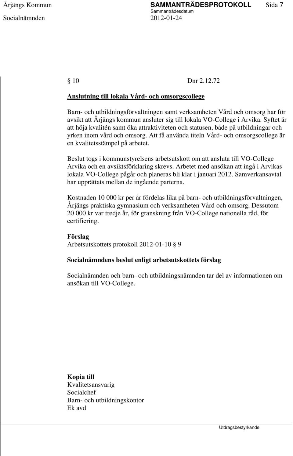 Syftet är att höja kvalitén samt öka attraktiviteten och statusen, både på utbildningar och yrken inom vård och omsorg.