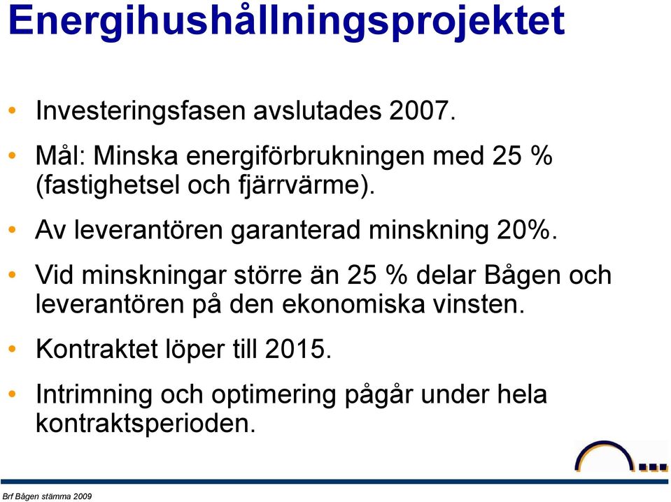 Av leverantören garanterad minskning 20%.
