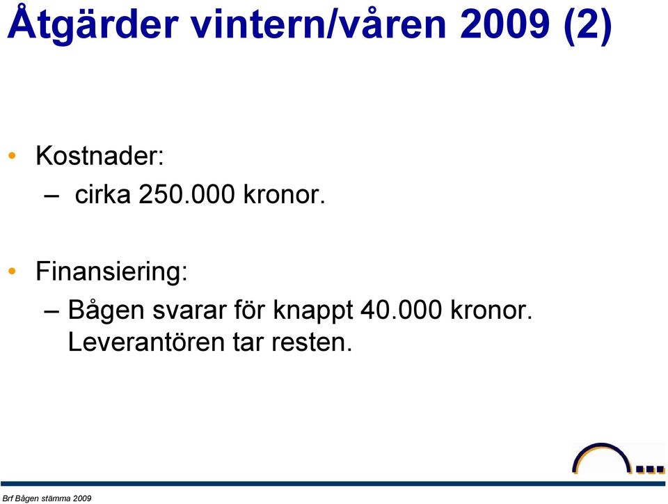 Finansiering: Bågen svarar för