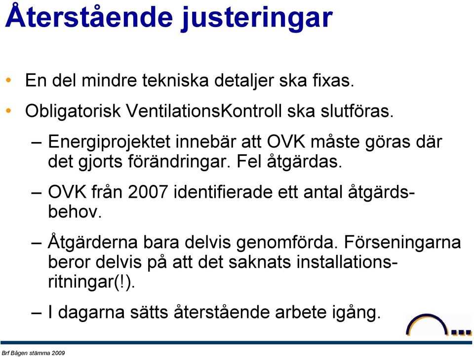 Energiprojektet innebär att OVK måste göras där det gjorts förändringar. Fel åtgärdas.