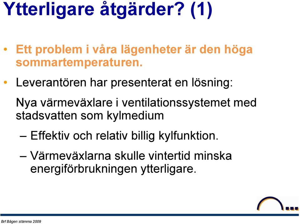 Leverantören har presenterat en lösning: Nya värmeväxlare i