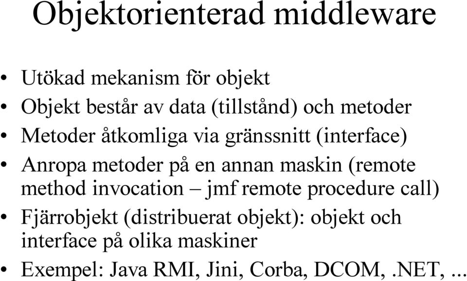 en annan maskin (remote method invocation jmf remote procedure call) Fjärrobjekt