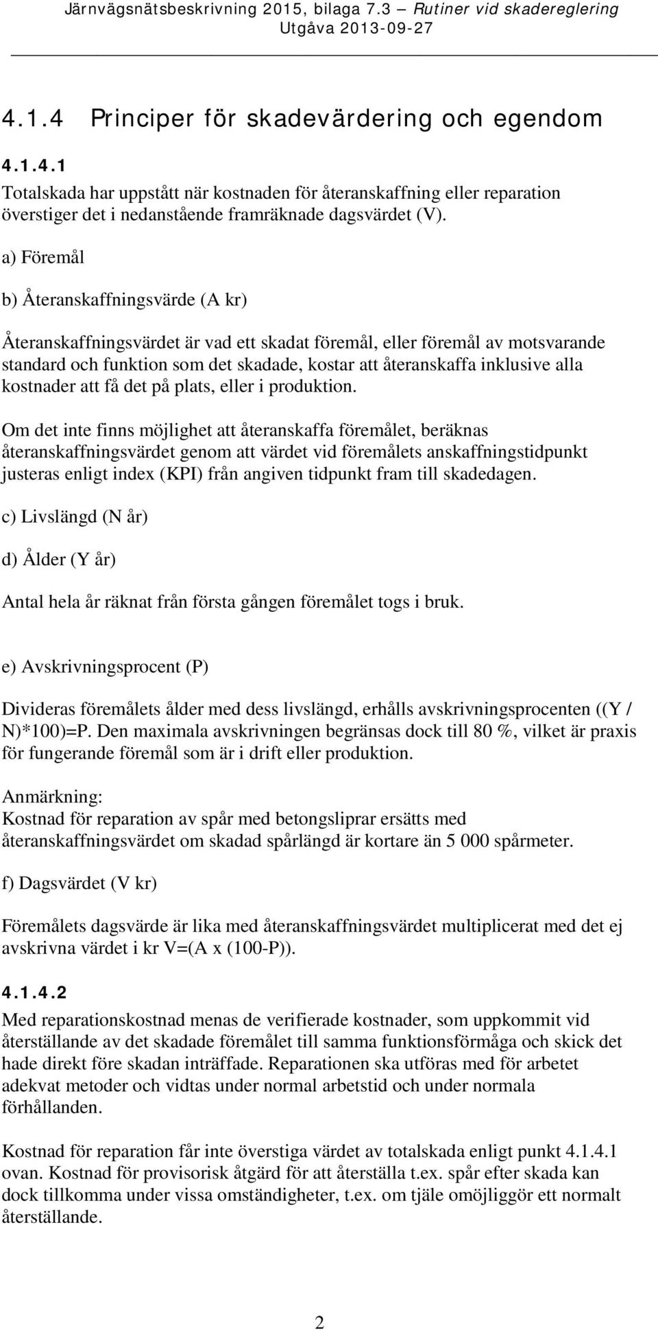 kostnader att få det på plats, eller i produktion.
