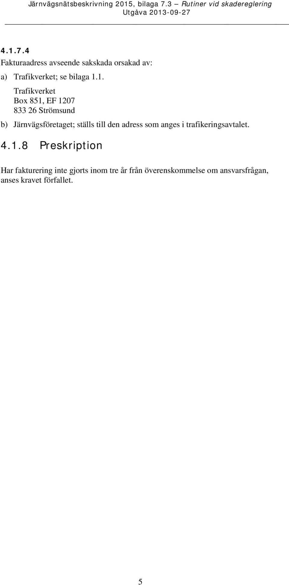till den adress som anges i trafikeringsavtalet. 4.1.