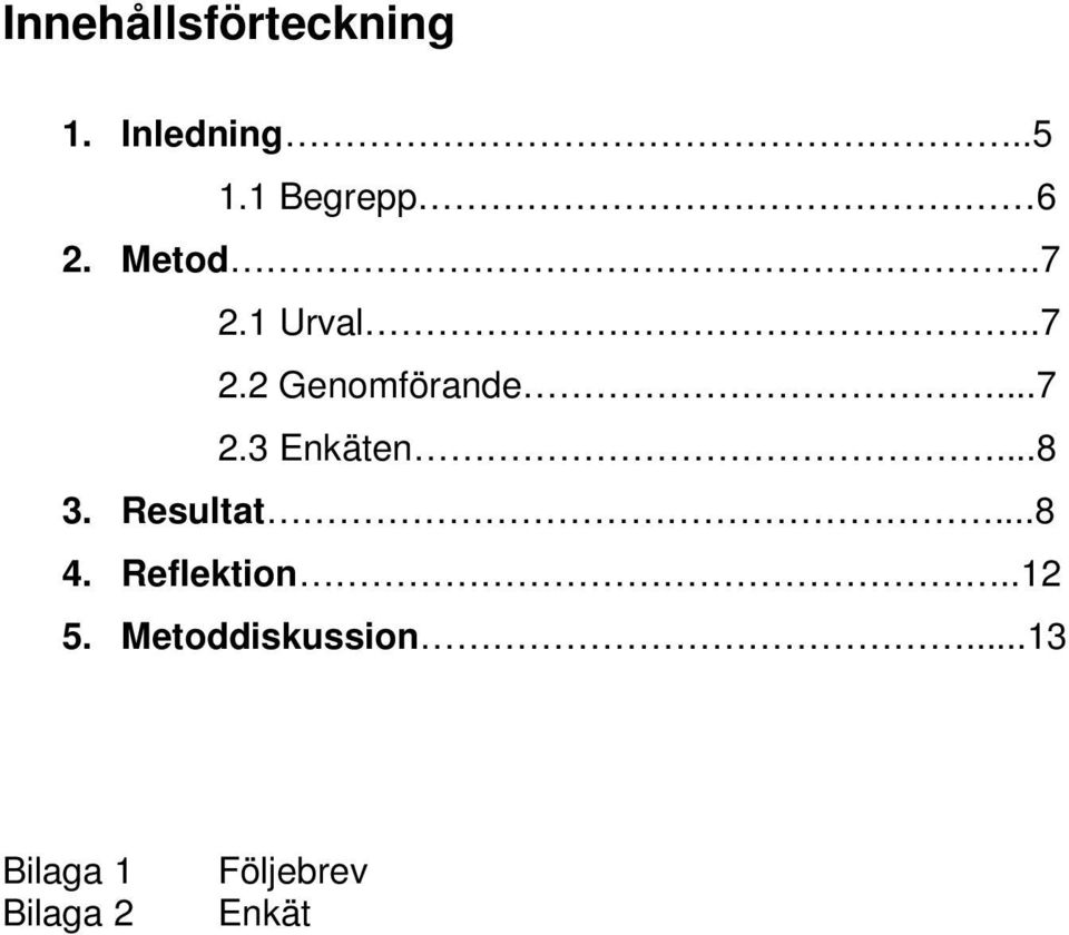 ..7 2.3 Enkäten...8 3. Resultat...8 4. Reflektion.